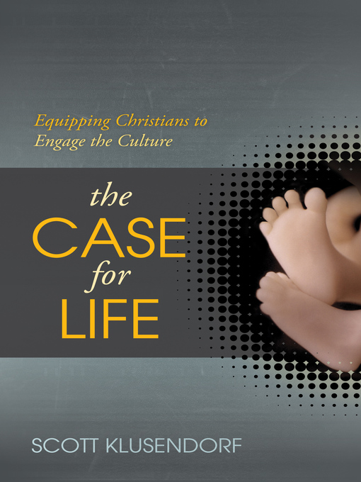 Title details for The Case for Life by Scott Klusendorf - Available